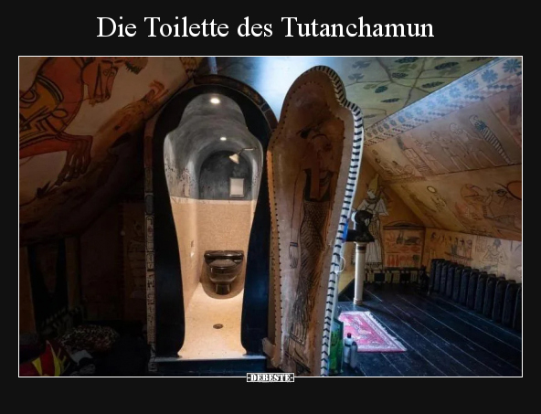 Die Toilette des Tutanchamun.. - Lustige Bilder | DEBESTE.de