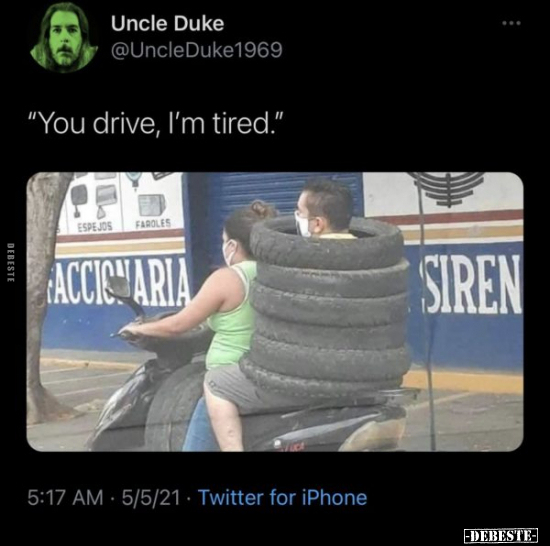 "You drive, I'm tired."..