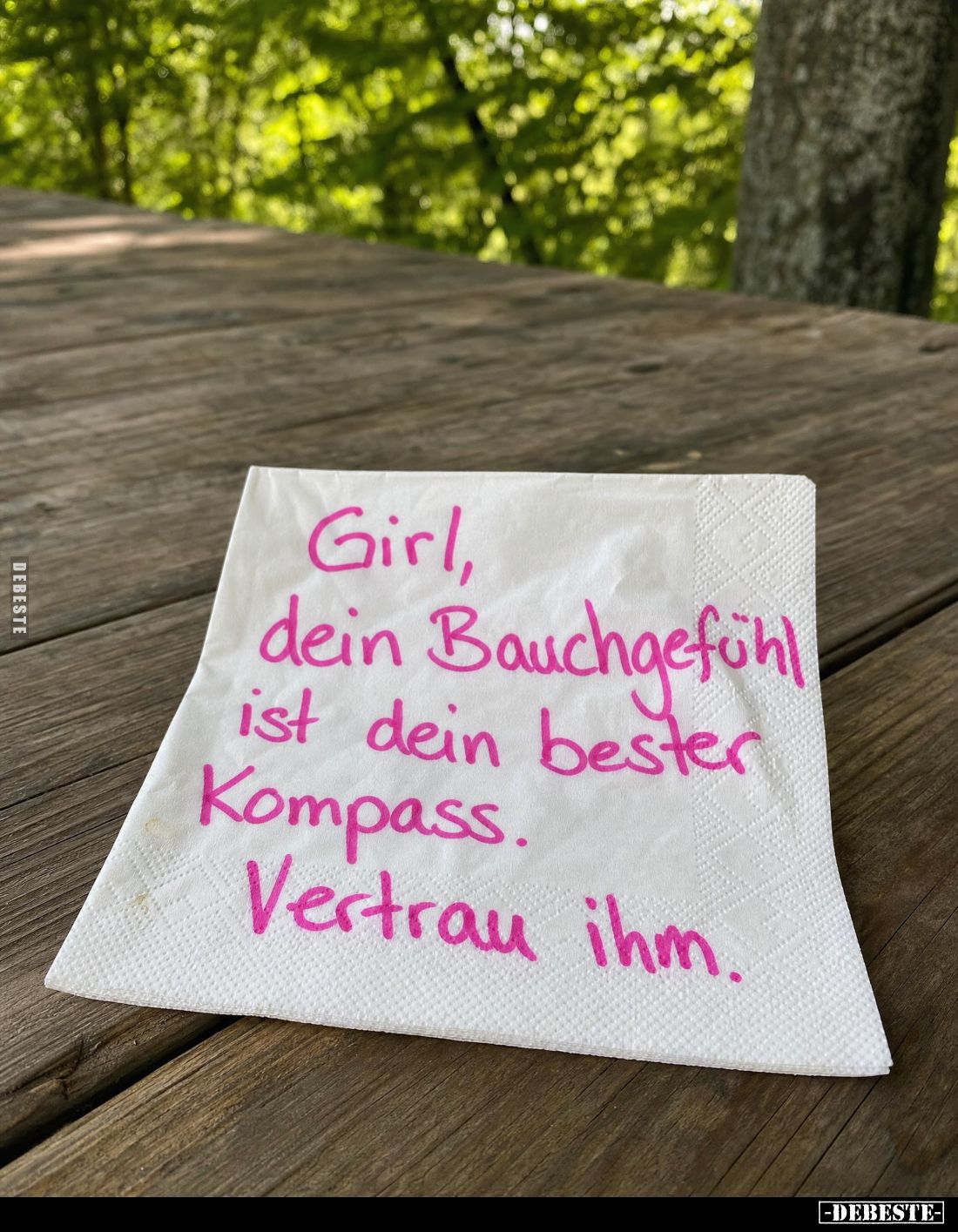 Girl, dein Bauchgefühl ist dein bester Kompass.
Vertrau ihm.
