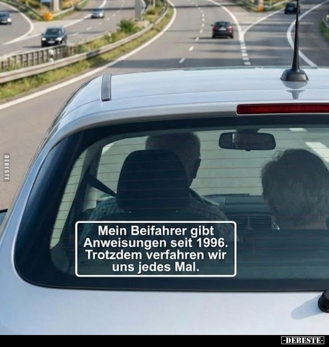 Mein Beifahrer gibt Anweisungen seit 1996.
Trotzdem verfahren wir uns jedes Mal.