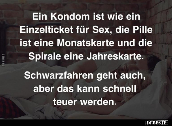 Ein Kondom ist wie ein Einzelticket für Sex.. - Lustige Bilder | DEBESTE.de