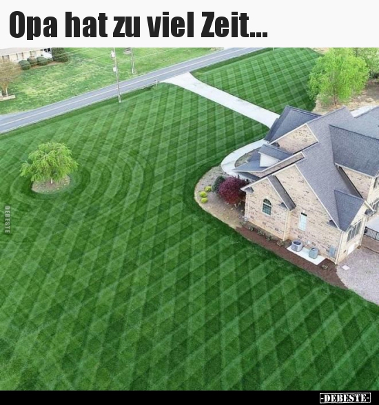 Opa hat zu viel Zeit...