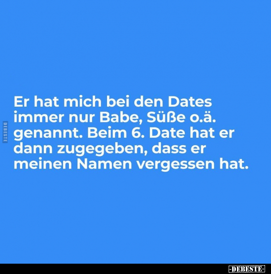 Er hat mich bei den Dates immer nur Babe, Süße.. - Lustige Bilder | DEBESTE.de