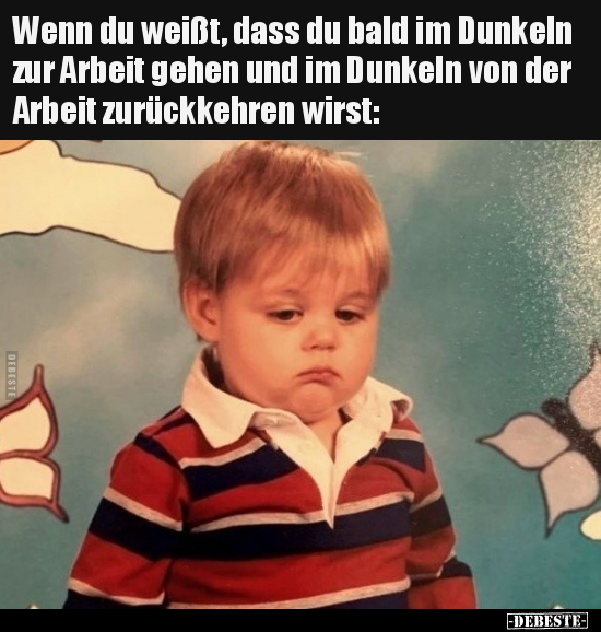 Wenn du weißt, dass du bald im Dunkeln zur Arbeit gehen und.. - Lustige Bilder | DEBESTE.de