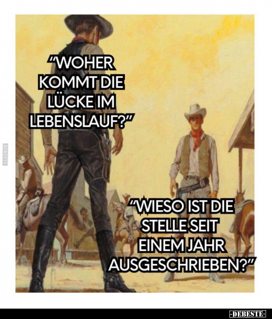 "Woher kommt die Lücke im Lebenslauf?".. - Lustige Bilder | DEBESTE.de