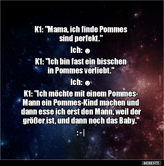 K1: "Mama, ich finde Pommes sind perfekt..." - Lustige Bilder | DEBESTE.de