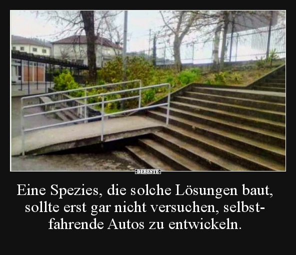 Eine Spezies, die solche Lösungen baut, sollte erst gar..