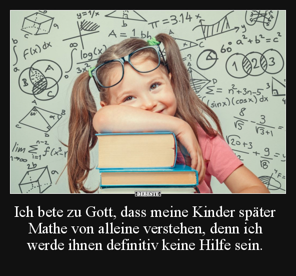 Ich bete zu Gott, dass meine Kinder später Mathe.. - Lustige Bilder | DEBESTE.de