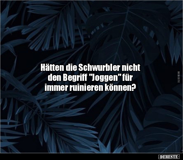 Hätten die Schwurbler nicht den Begriff "Joggen" für.. - Lustige Bilder | DEBESTE.de