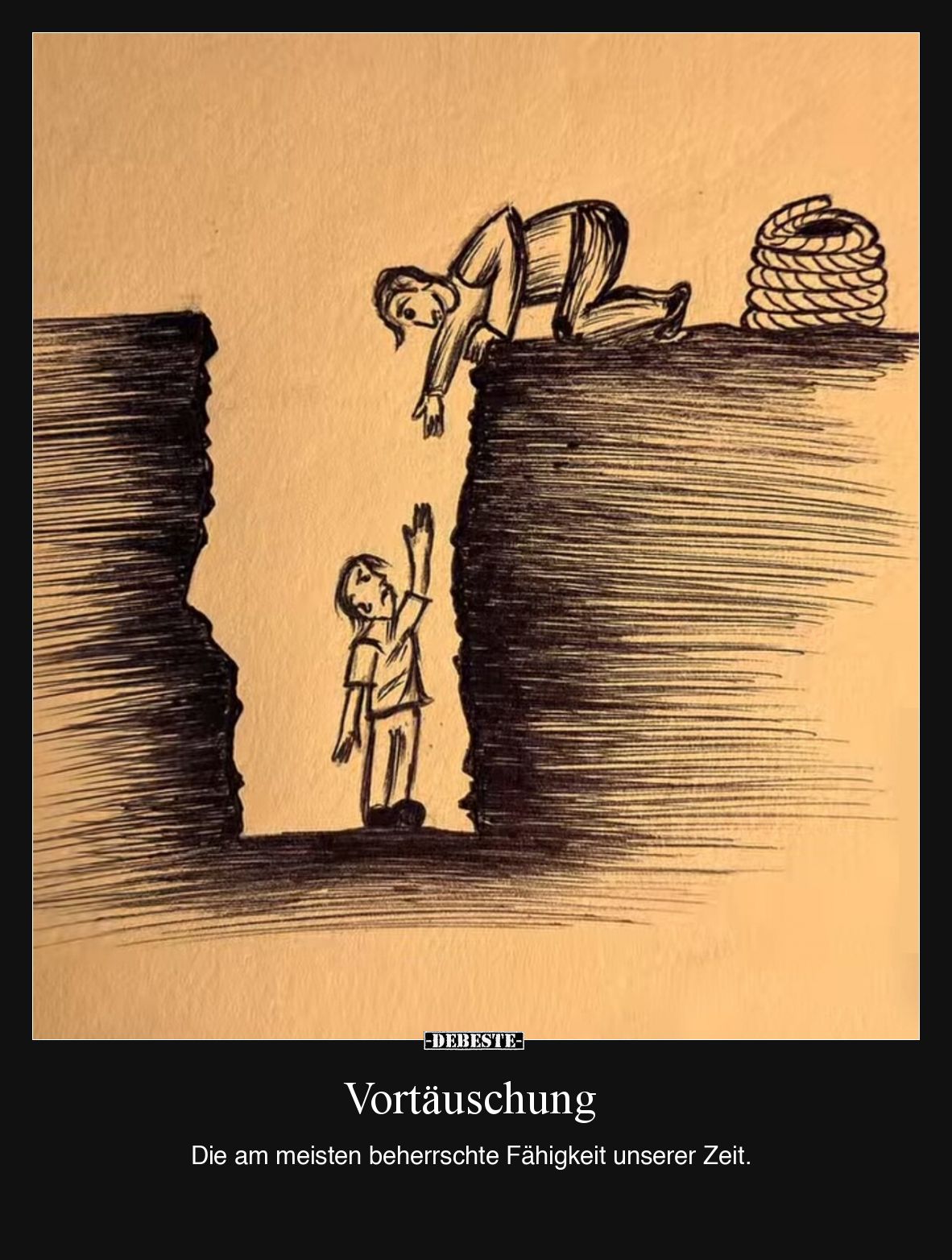 Vortäuschung -
Die am meisten beherrschte Fähigkeit unserer Zeit.