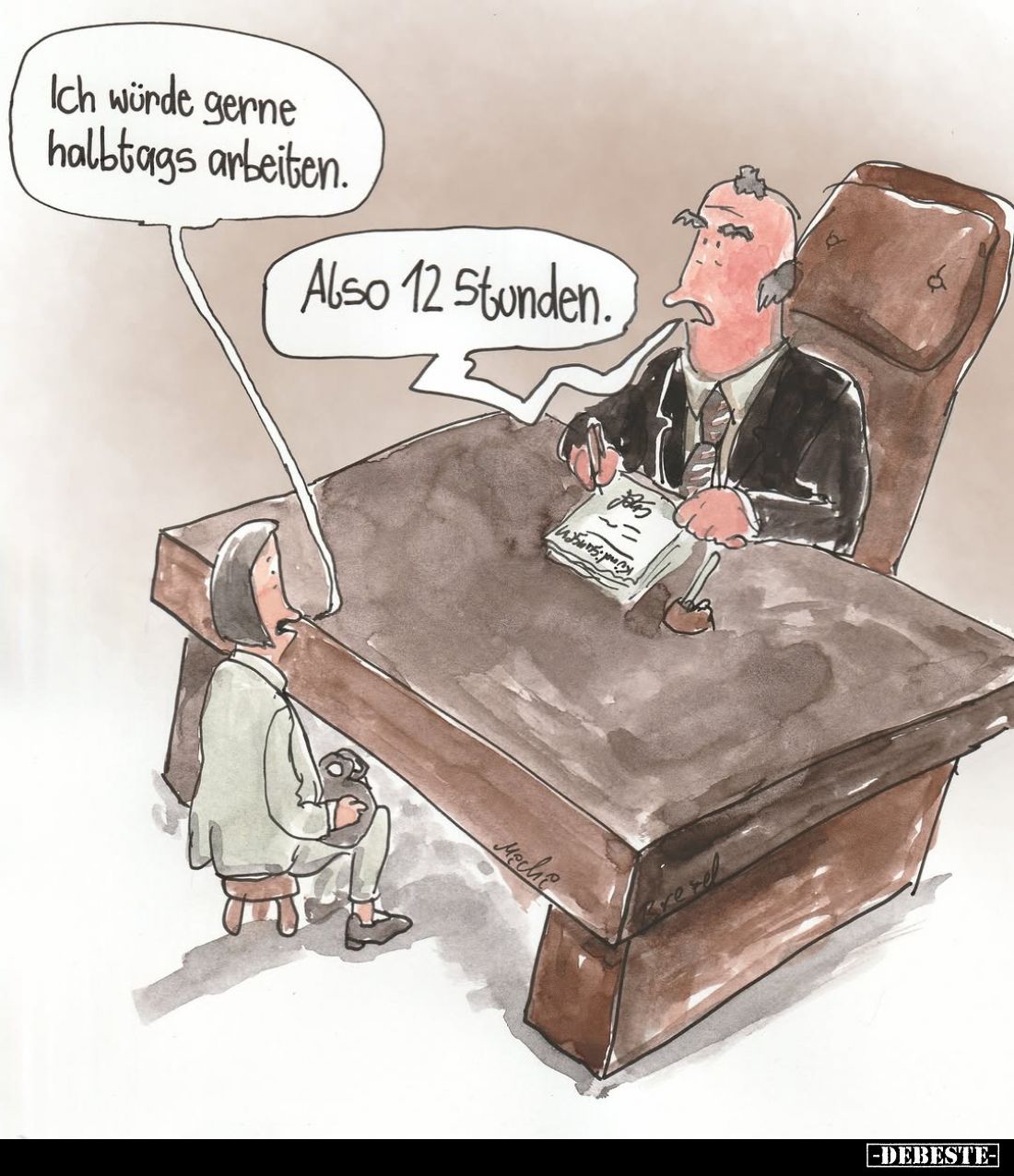 Ich würde gerne halbtags arbeiten. -
Also 12 Stunden.