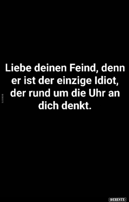 Liebe deinen Feind, denn er ist der einzige Idiot.. - Lustige Bilder | DEBESTE.de