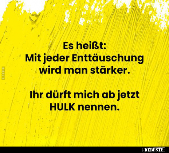 Es heißt: Mit jeder Enttäuschung wird man stärker... - Lustige Bilder | DEBESTE.de