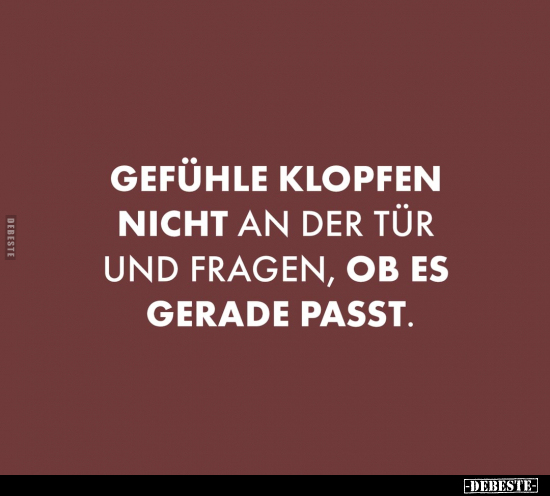 Gefühle klopfen nicht an der Tür und fragen, ob es gerade.. - Lustige Bilder | DEBESTE.de