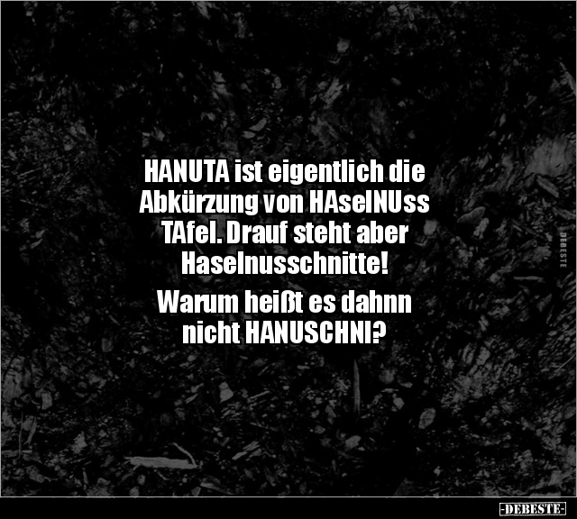 HANUTA ist eigentlich die Abkürzung von HAselNUss TAfel... - Lustige Bilder | DEBESTE.de
