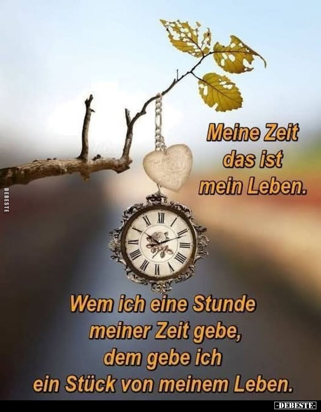 Meine Zeit das ist mein Leben.
Wem ich eine Stunde meiner Zeit gebe, dem gebe ich ein Stück von meinem Leben.