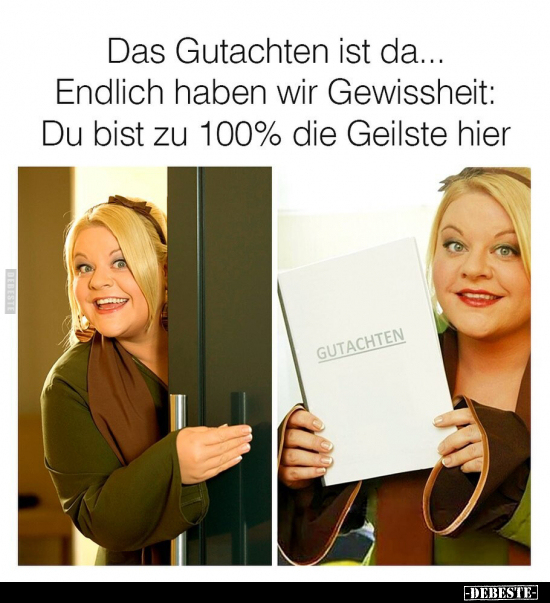 Das Gutachten ist da... Endlich haben wir Gewissheit: - Lustige Bilder | DEBESTE.de