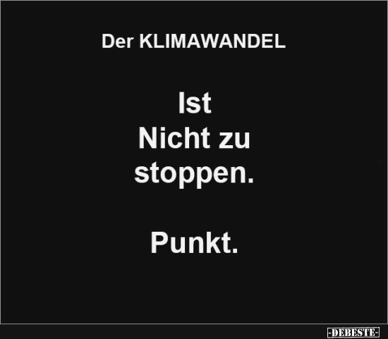 Den Klimawandel können wir nicht stoppen - Lustige Bilder | DEBESTE.de