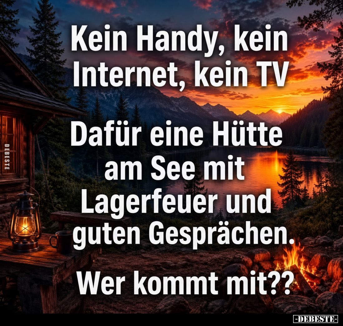 Kein Handy, kein Internet, kein TV.

Dafür eine Hütte am See mit Lagerfeuer und guten Gesprächen.

Wer kommt mit??