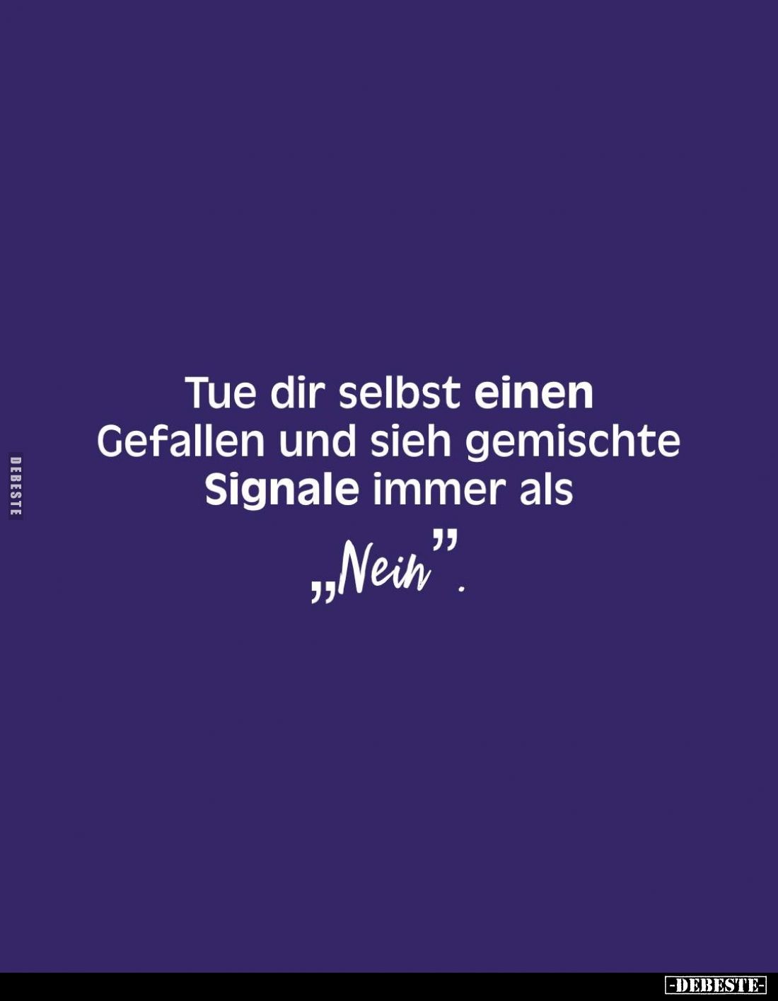 Tue dir selbst einen Gefallen und sieh gemischte Signale immer als
"Nein".