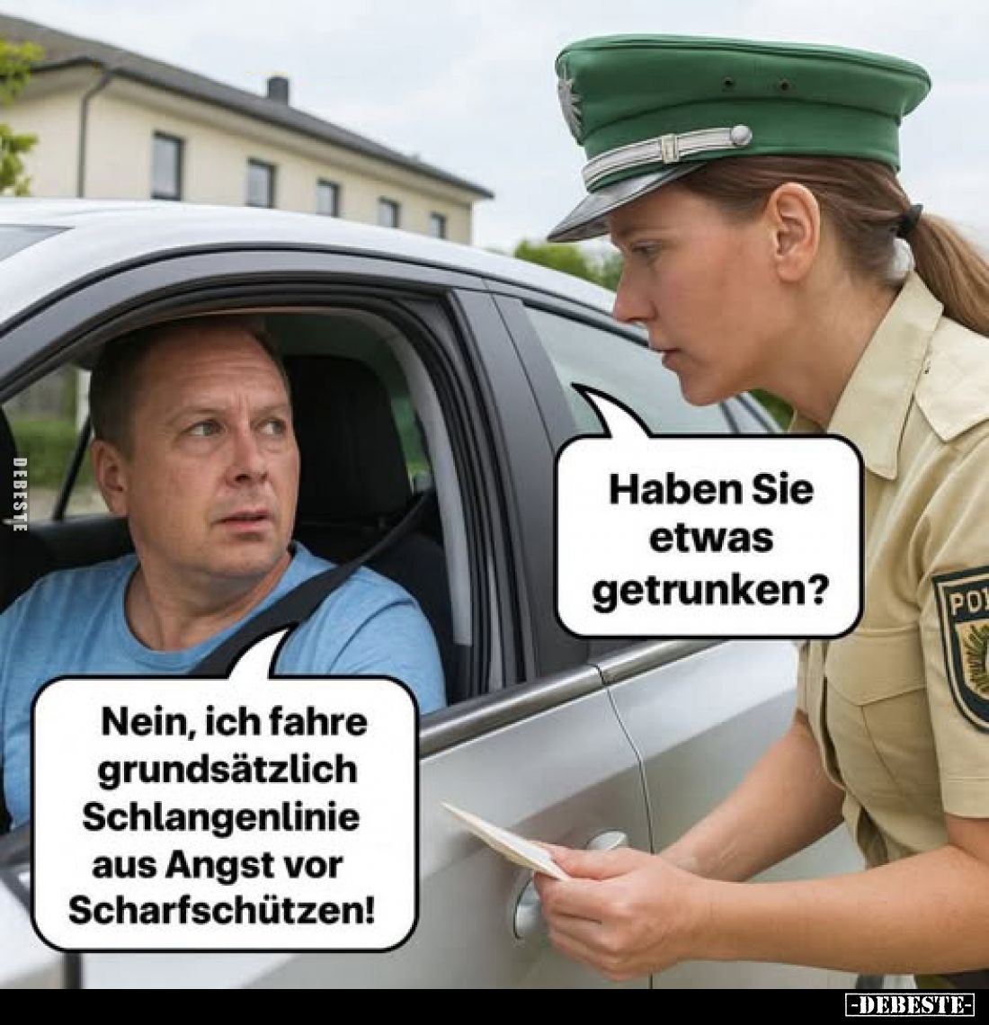 Haben Sie etwas getrunken? - Nein, ich fahre grundsätzlich Schlangenlinie aus Angst vor Scharfschützen!