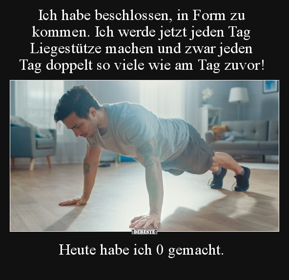 Ich habe beschlossen, in Form zu kommen. Ich werde jetzt.. - Lustige Bilder | DEBESTE.de