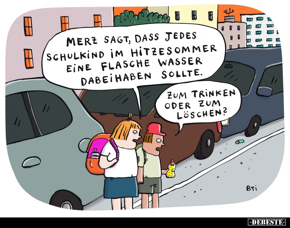 Merz sagt, dass jedes Schulkind im Hitzesommer eine Flasche Wasser dabeihaben sollte.
-
Zum Trinken oder zum Löschen?