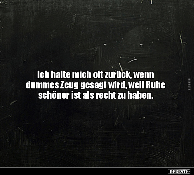 Ich halte mich oft zurück, wenn dummes Zeug gesagt wird.. - Lustige Bilder | DEBESTE.de