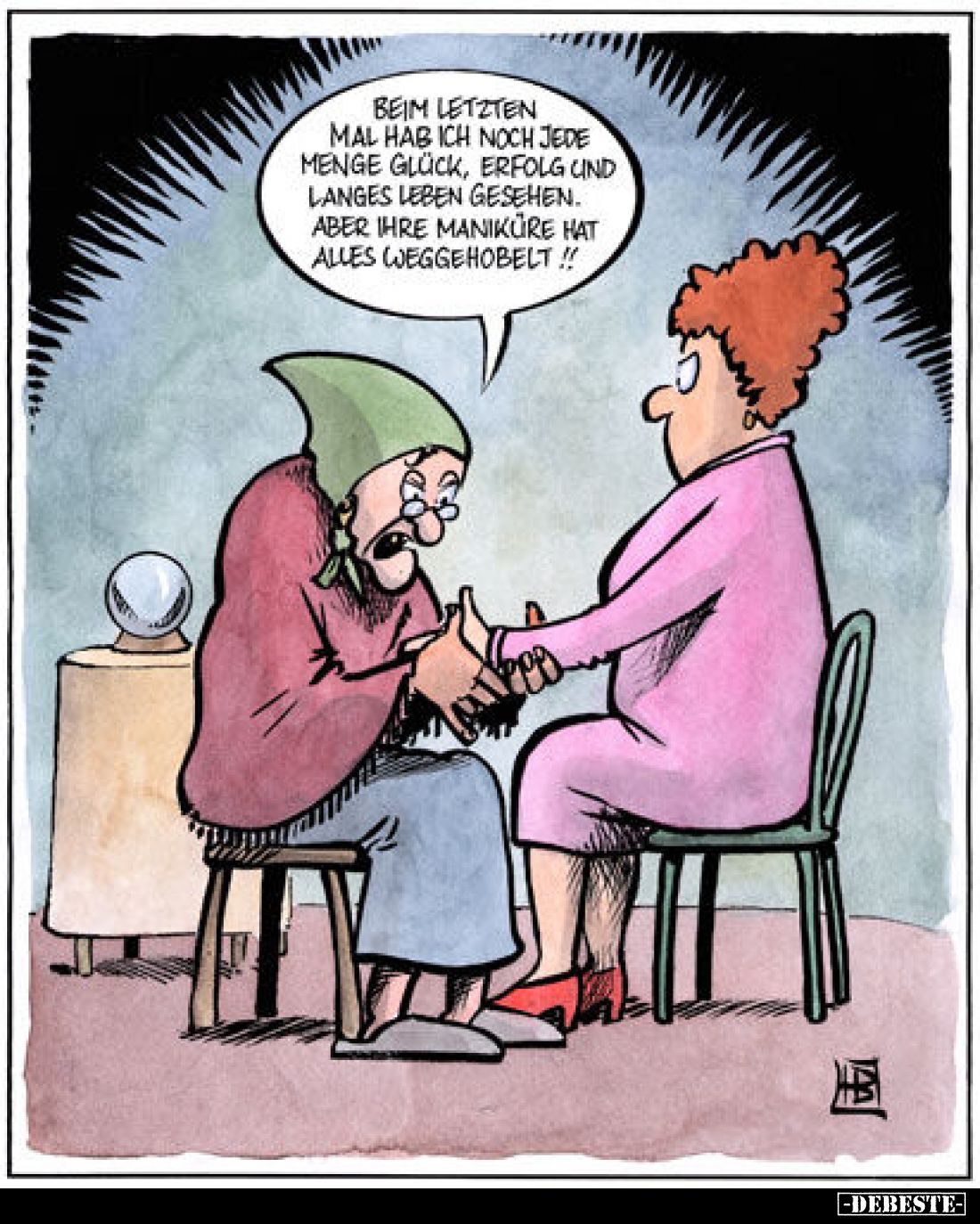Beim letzten mal hab ich noch jede menge Glück, Erfolg und langes Leben gesehen. Aber ihre Maniküre hat alles weggehobelt!!