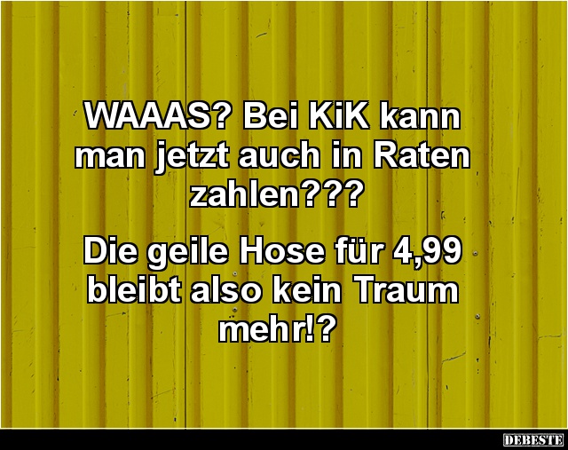 WAAAS? Bei KiK kann man jetzt auch in Raten zahlen? - Lustige Bilder | DEBESTE.de