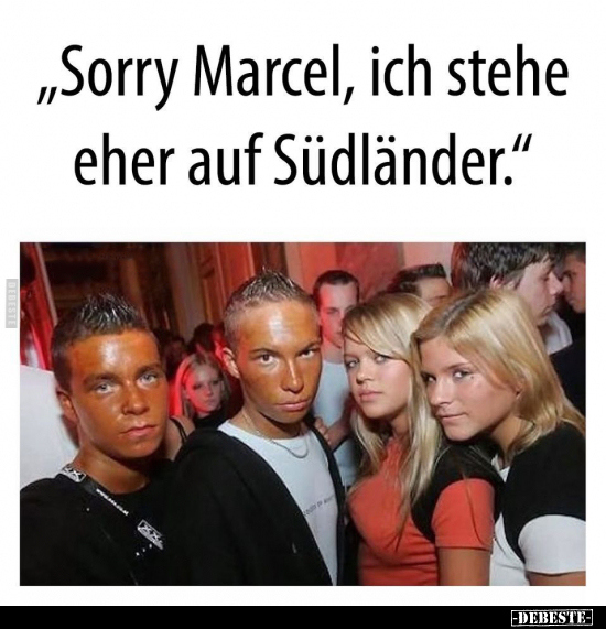"Sorry Marcel, ich stehe eher auf Südländer.".. - Lustige Bilder | DEBESTE.de