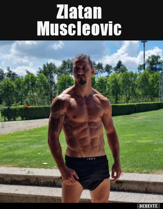 Zlatan Muscleovic.. - Lustige Bilder | DEBESTE.de