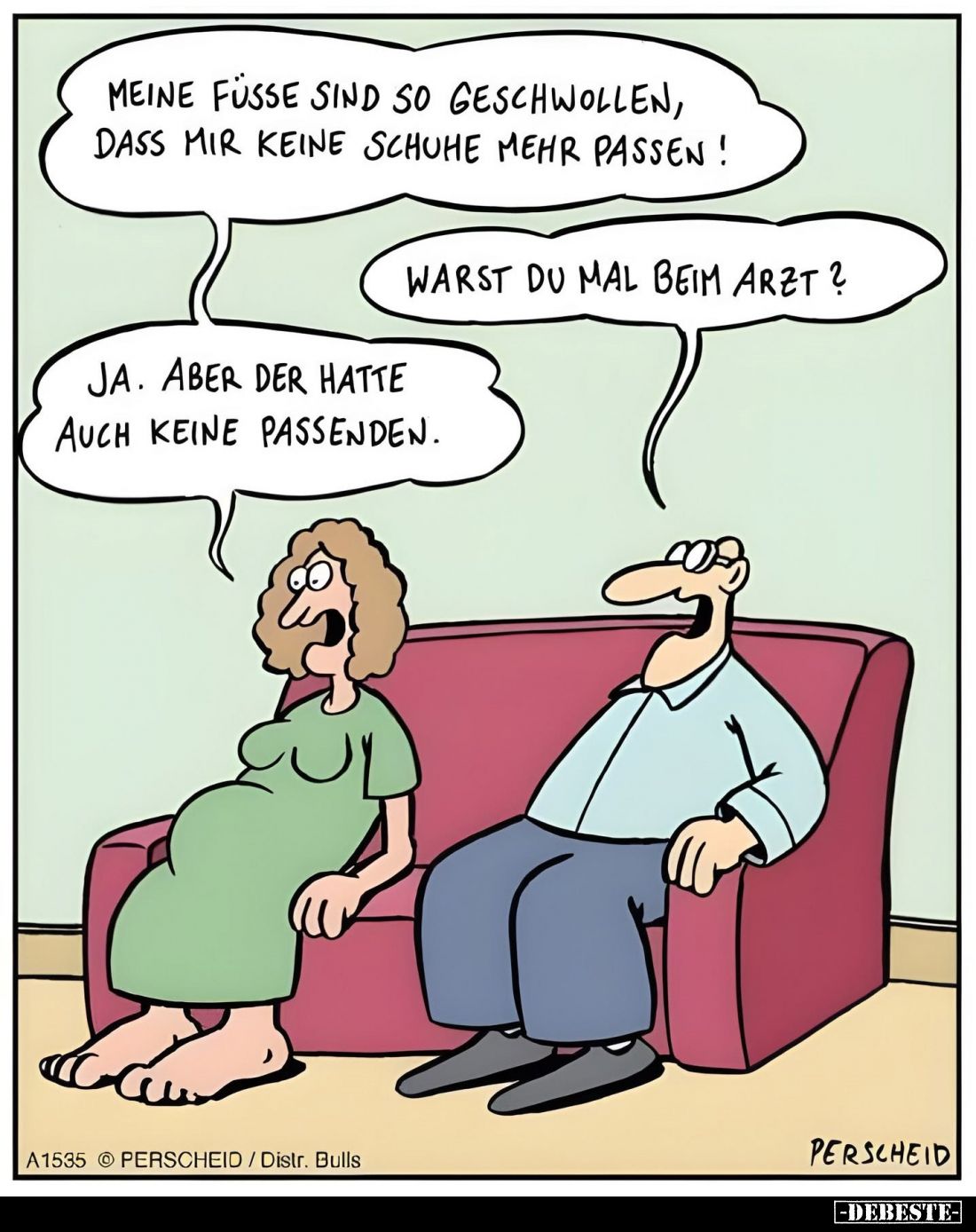 Meine Füße sind so geschwollen, dass mir keine Schuhe mehr passen!
Warst du mal beim Arzt?
Ja. Aber der hatte auch kein...