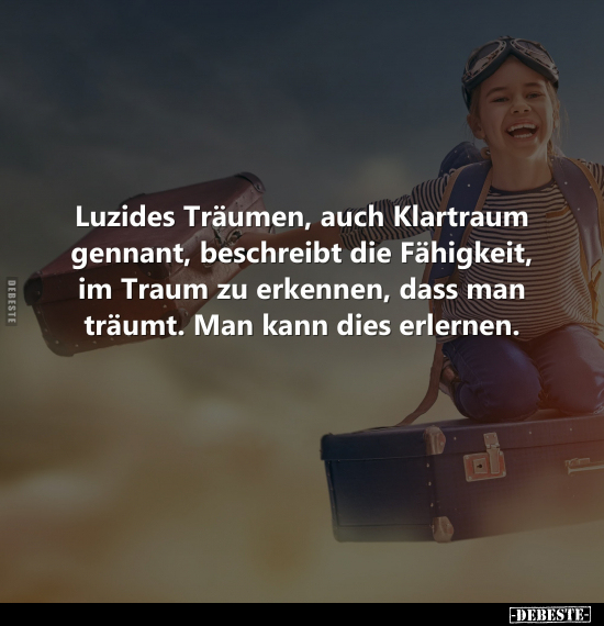 Luzides Träumen, auch Klartraum genannt, beschreibt die.. - Lustige Bilder | DEBESTE.de