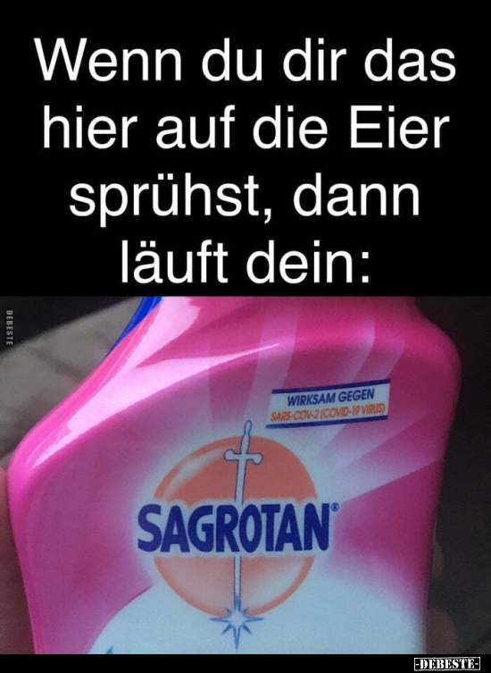 Wenn du dir das hier auf die Eier sprühst, dann läuft dein: