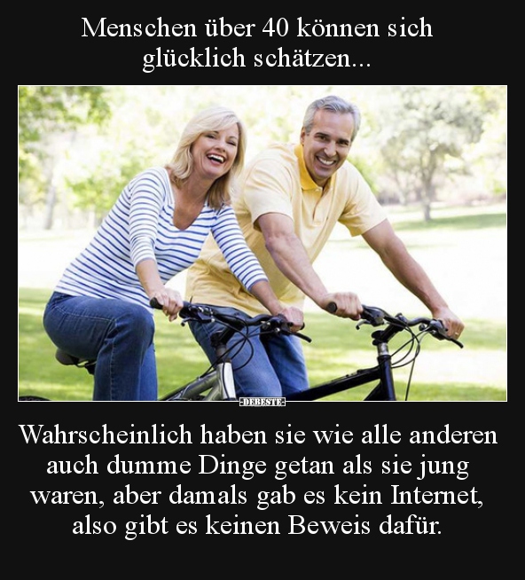 Menschen über 40 können sich glücklich schätzen... - Lustige Bilder | DEBESTE.de