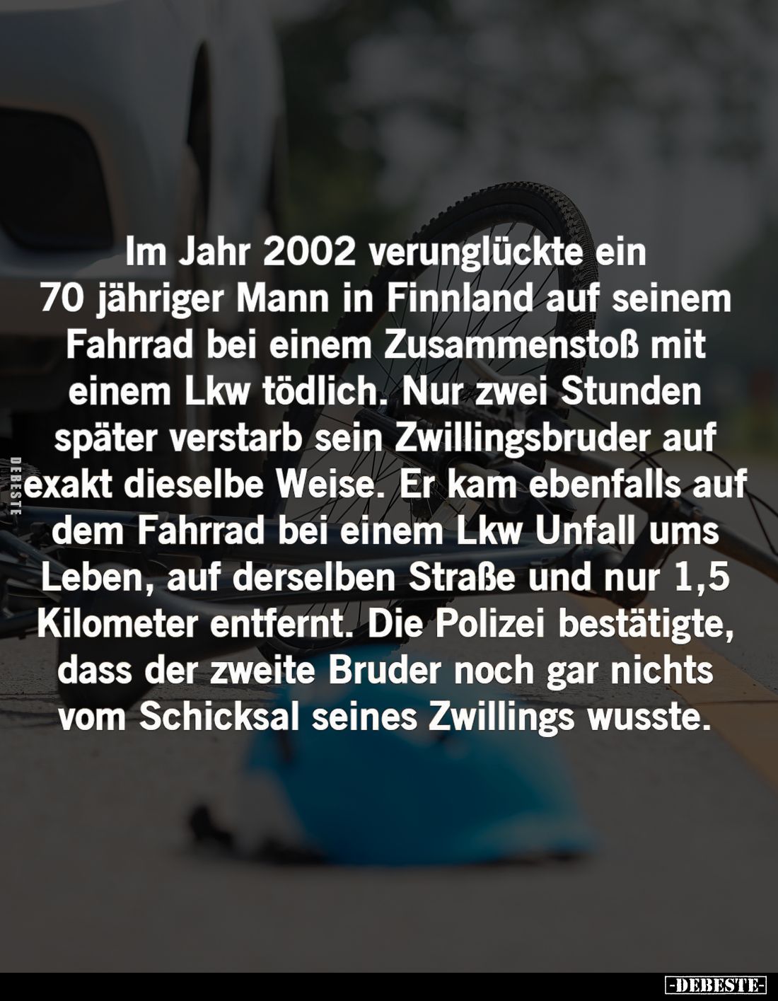 Im Jahr 2002 verunglückte ein 70 jähriger Mann in Finnland auf seinem Fahrrad bei einem Zusammenstoß mit einem Lkw tödlich. N...