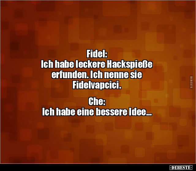 Fidel: Ich habe leckere Hackspieße erfunden. Ich nenne.. - Lustige Bilder | DEBESTE.de