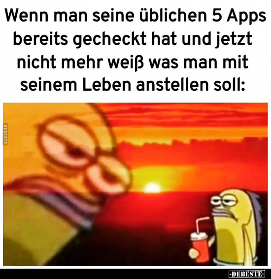 Wenn man seine üblichen 5 Apps bereits gecheckt hat und.. - Lustige Bilder | DEBESTE.de