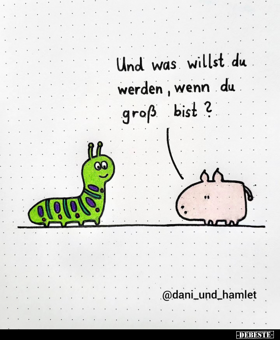 Und was willst du werden, wenn du groß bist?