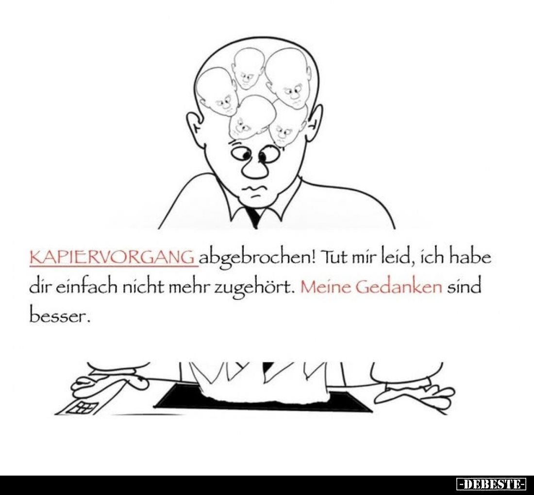 Kapiervorgang abgebrochen! Tut mir leid, ich habe dir einfach nicht mehr zugehört. Meine Gedanken sind besser.