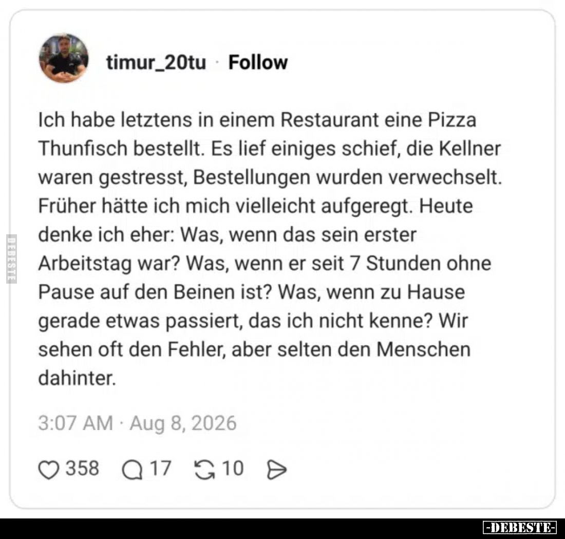 Ich habe letztens in einem Restaurant eine Pizza Thunfisch bestellt.
Es lief einiges schief, die Kellner waren gestresst, Be...