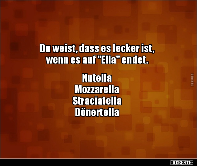 Du weist, dass es lecker ist, wenn es auf "Ella".. - Lustige Bilder | DEBESTE.de
