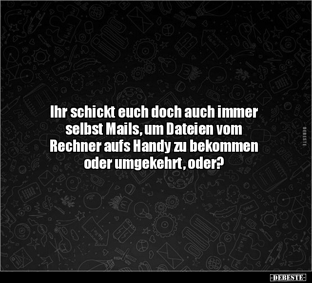 Ihr schickt euch doch auch immer selbst Mails.. - Lustige Bilder | DEBESTE.de