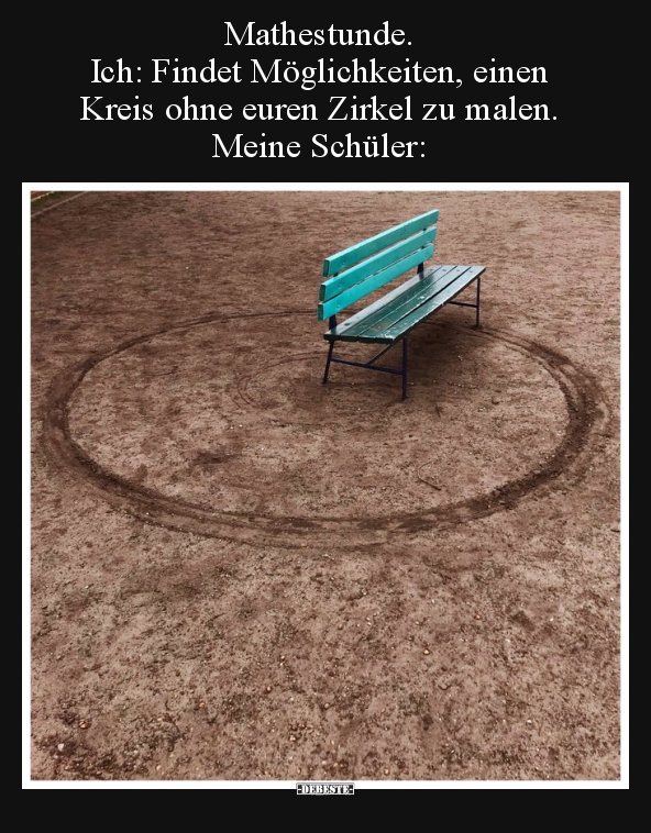 Mathestunde. Ich: Findet Möglichkeiten, einen Kreis ohne.. - Lustige Bilder | DEBESTE.de
