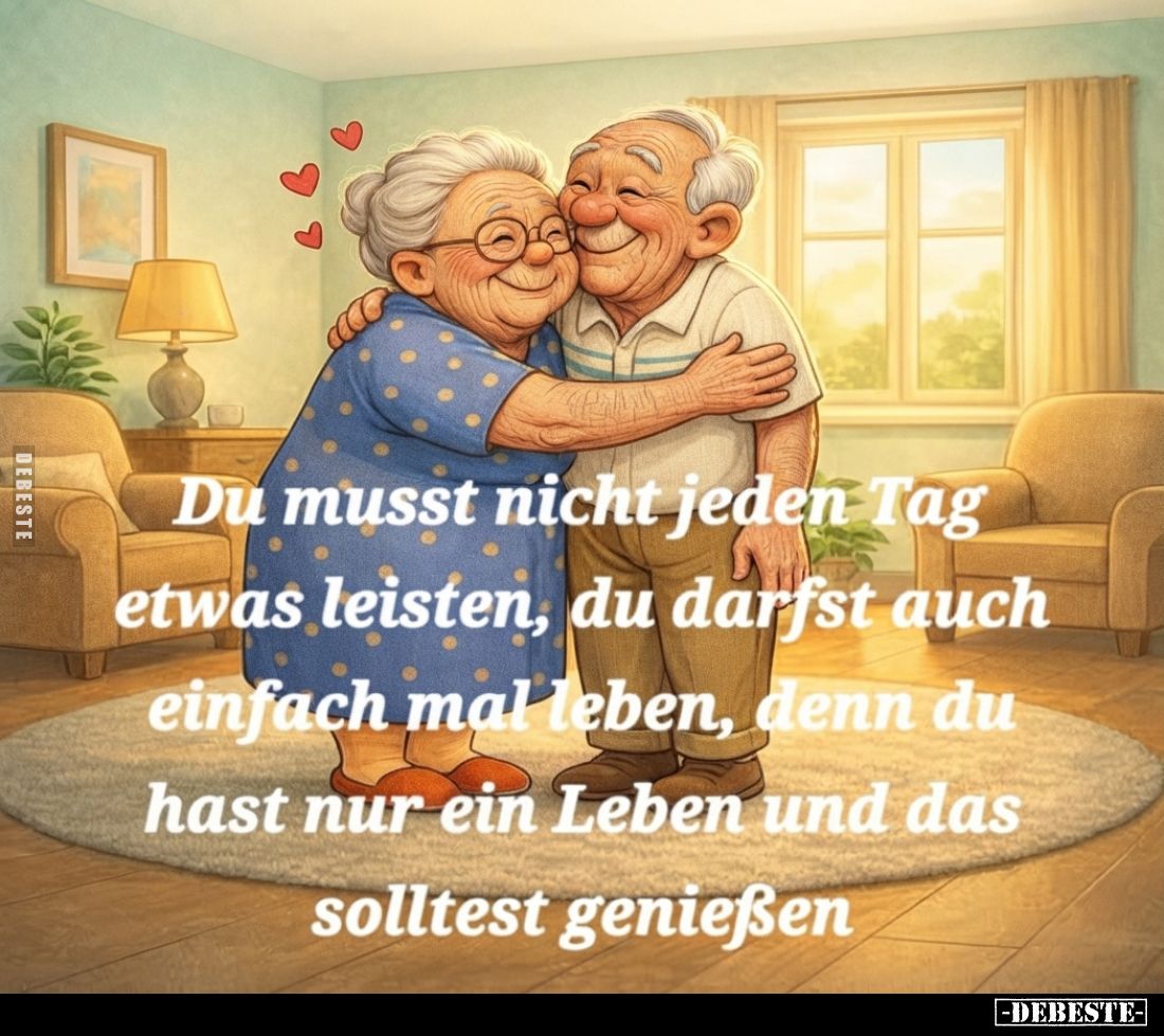 Du musst nicht jeden Tag etwas leisten, du darfst auch.. - Lustige Bilder | DEBESTE.de