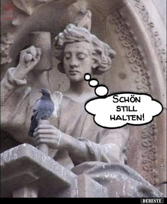 Schön still halten!