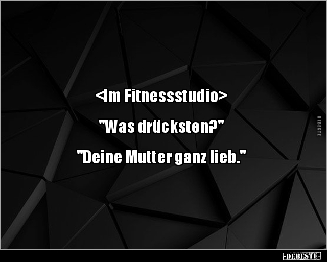 <Im Fitnessstudio> "Was drücksten?" "Deine Mutter ganz.." - Lustige Bilder | DEBESTE.de