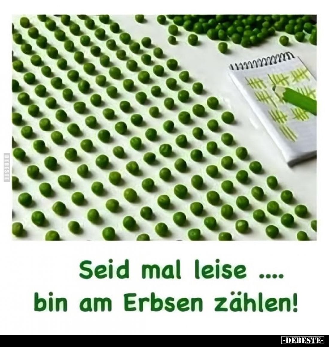 Seid mal leise bin am Erbsen zählen!