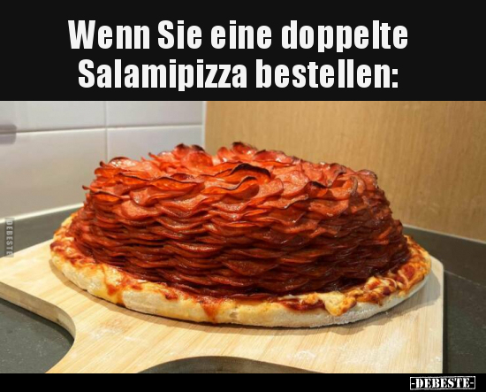 Wenn Sie eine doppelte Salamipizza bestellen.. - Lustige Bilder | DEBESTE.de